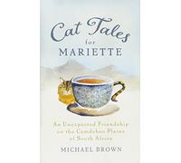 Cat Tales for Mariette: An Unexpected Friendship on the Camdeboo Plains of South Africa