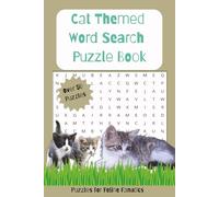 Cat Themed Word Search Puzzle Book: Word Searches for Cat Lovers and Feline Enthusiasts; Great Gift for Cat Lovers; Over 50 Puzzles; Answers Included