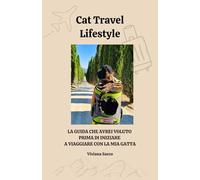 Cat Travel Lifestyle: La guida che avrei voluto prima di iniziare a viaggiare con la mia gatta.