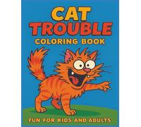 Cat Trouble Coloring Book: Cat coloring book for those who love mischievous felines, crazy cat behaviors and more | 8.5x11, 60+ pages | 30 fun coloring pages...Great for kids and adults