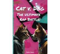 Cat v. Dog: The Ultimate Rap Battle! (PettyFeather Paws)