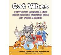 Cat Vibes: Purr-fectly Naughty & Silly Meow Moments Colouring Book for Teens & Adults: Cute & Cozy Book Featuring Funny & Chill Kitty's Times With Humorous Captions to Make You Smile or Laugh Out Loud