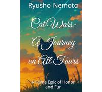 Cat Wars: A Journey on All Fours: A Feline Epic of Honor and Fur