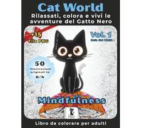 Cat World - Mindfulness e relax (Mondo Gatto): Libro da colorare per adulti antistress: Rilassati, colora e vivi le avventure del Gatto Nero