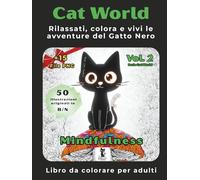 Cat World Volume 2 - Mindfulness e relax (Mondo Gatto): Libro da colorare per adulti antistress. Rilassati, colora e vivi le avventure del Gatto Nero