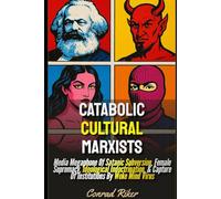 Catabolic Cultural Marxists: Media Megaphone Of Satanic Subversion, Female Supremacy, Ideological Indoctrination, & Capture Of Institutions By Woke Mind Virus (Redpilled Progressive (satire))