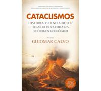 CATACLISMOS; HISTORIA Y CIENCIA DE LOS DESASTRES NATURALES DE ORIGEN GEOLÓGICOHISTORIA Y CIENCIA DE LOS DESASTRES NATURALES DE ORIGEN GEOLÓGICO (Divulgación Científica)