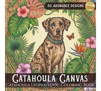Catahoula Canvas: A Catahoula Leopard Dog Coloring Book For Adults: 50 Detailed Coloring Pages for Adults and Teens: An Artistic Collection of Spotted ... in Fantasy, Playful, and Realistic Settings