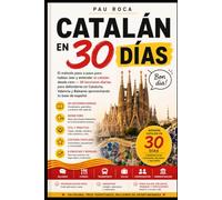Catalán en 30 Días: El método paso a paso para hablar, leer y entender el catalán desde cero - 30 lecciones diarias para defenderte en Cataluña, Valencia y Baleares aprovechando tu base de español