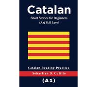 Catalan Short Stories for Beginners (A1) Skill Level - Catalan Reading Practice (Catalan Short Stories (CEFR Leveled Language Learning))