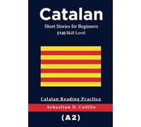 Catalan Short Stories for Beginners (A2) Skill Level - Catalan Reading Practice (Catalan Short Stories (CEFR Leveled Language Learning))