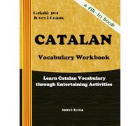 CATALAN Vocabulary Workbook Learn Catalan Vocabulary through Entertaining Activities: Català per Joves i Grans
