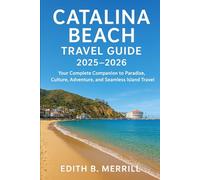 Catalina Beach Travel Guide 2025-2026: Your Complete Companion to Paradise, Culture, Adventure, and Seamless Island Travel