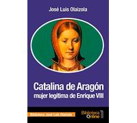 Catalina de Aragón, Mujer Legítima De Enrique Viii