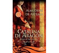 Catalina de Aragón: Reina de Inglaterra (12 Reinas)