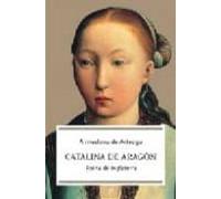 Catalina De Aragon: Reina De Inglaterra