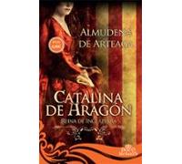 Catalina De Aragon: Reina De Inglaterra