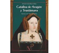Catalina de Aragón y Trastámara: Reina de Inglaterra (Narrativa)