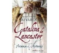 Catalina De Lancaster: Primera Princesa De Asturias