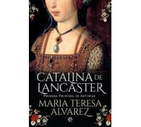 Catalina De Lancaster: Primera Princesa De Asturias