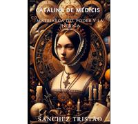 Catalina de Médicis La matriarca del poder y la intriga