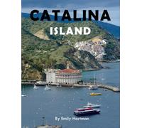 CATALINA ISLAND: A Beautiful Visual Journey for Travel and Photography Lovers
