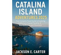 Catalina Island Adventures 2025: Your Complete Travel Guide to Exploring California’s Coastal Paradise of Beauty, History, and Adventure