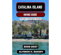 Catalina Island Hiking Guide 2026-2027: Best Coastal Trails, Scenic Routes & Outdoor Adventures off the California Coast (TrailWise 2025 Hiking Edition)