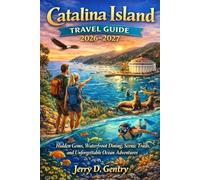 Catalina Island Travel Guide 2026-2027: Hidden Gems, Waterfront Dining, Scenic Trails and Unforgettable Ocean Adventures