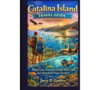Catalina Island Travel Guide 2026-2027: Hidden Gems, Waterfront Dining, Scenic Trails and Unforgettable Ocean Adventures