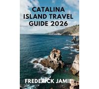 CATALINA ISLAND TRAVEL GUIDE 2026: Discover Hidden Gems, Stunning Beaches, Adventure Activities, and Local Dining Spots