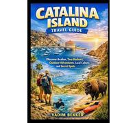 Catalina Island Travel Guide: Discover Avalon, Two Harbors, Outdoor Adventures, Local Culture, and Secret Spots