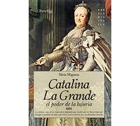 Catalina La Grande, El Poder De La Lujuría: El Poder De La Lujuria / the Power of Lust (Novela Histórica)