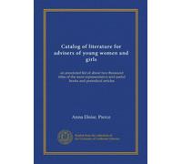 Catalog of literature for advisers of young women and girls: an annotated list of about two thousand titles of the most representative and useful books and periodical articles