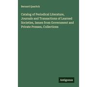 Catalog of Periodical Literature, Journals and Transactions of Learned Societies, Issues from Government and Private Presses, Collections