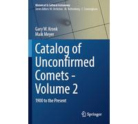 Catalog of Unconfirmed Comets - Volume 2: 1900 to the Present (Historical & Cultural Astronomy)