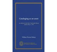 Cataloging as an asset: an address to the New York state library school, May 1, 1915