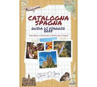 CATALOGNA SPAGNA GUIDA DI VIAGGIO 2025: Esplorando la Catalogna da Barcellona ai Pirenei