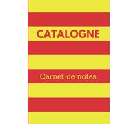 Catalogne : Carnet de notes: Notebook Spécial Catalan - Drapeau - cadeau ou souvenir idéal pour un amoureux de la Catalogne