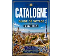 CATALOGNE GUIDE DE VOYAGE 2026-2027: Des Ramblas à Montserrat, en passant par la Costa Brava, les villes médiévales, les vignobles de Cava et les ... découvrez nos itinéraires régionaux.