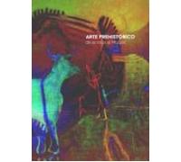 Catalogo Arte Prehistorico. De La Roca Al Museo