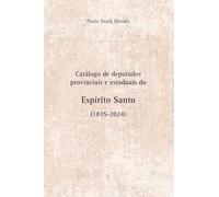 Catálogo De Deputados Provinciais E Estaduais Do Espírito S