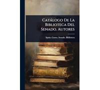 Catàlogo De La Biblioteca Del Senado. Autores