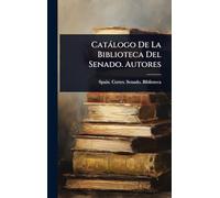 Catàlogo De La Biblioteca Del Senado. Autores