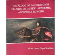 Catálogo De La Colección De Arte De La Real Academia Alfonso X El Sabio