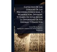 Catàlogo De Las Lenguas De Las Naciones Conocidas, Y Numeracion, Division, Y Clases De Estas Segun La Diversidad De Sus Idiomas Y Dialectos