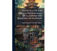 Catàlogo De Los Objetos Presentados En La ExposiciÃ3n Regional De Filipinas