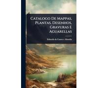 Catalogo De Mappas, Plantas, Desenhos, Gravuras E Aguarellas