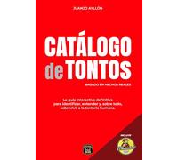 CATÁLOGO DE TONTOS: La guía interactiva definitiva para identificar, entender y, sobre todo, sobrevivir a la tontería humana.