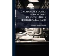Catalogo De'codici Manoscritti Orientali Della Biblioteca Naniana